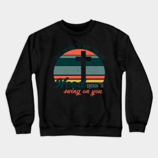 Holy Enough To Pray For You Hood Enough To Swing On You Crewneck Sweatshirt